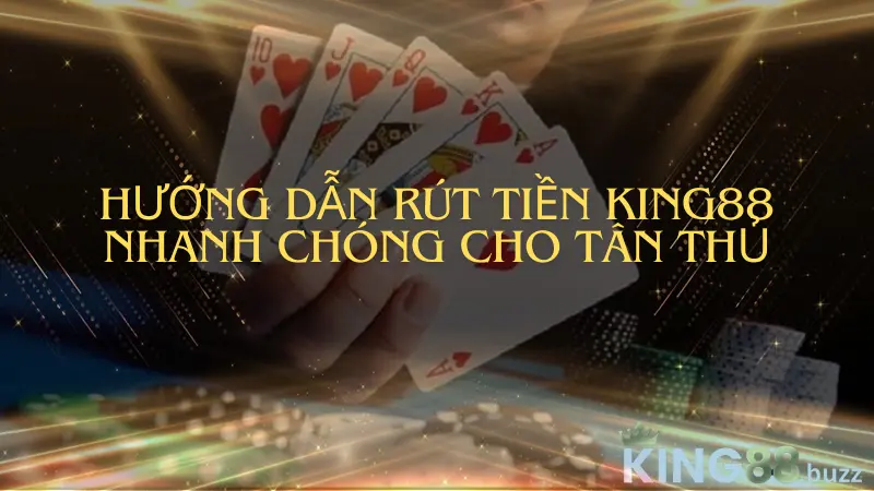 Rút tiền King88 là một trong những vấn đề được quan tâm nhất hiện nay