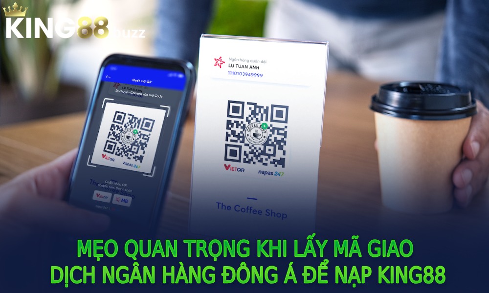 Mẹo quan trọng khi lấy mã giao dịch ngân hàng Đông Á để nạp King88