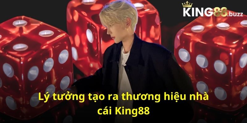 Lý tưởng tạo ra thương hiệu nhà cái King88