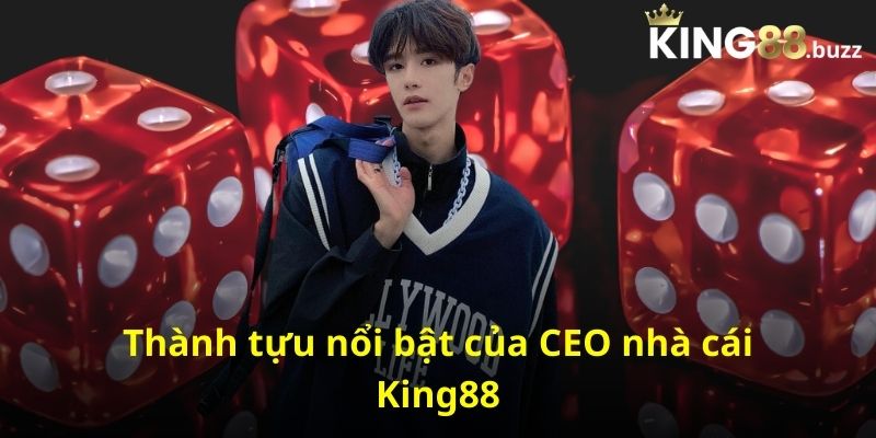 Thành tựu nổi bật của CEO nhà cái King88